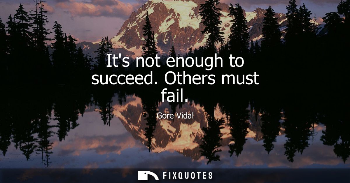 Its not enough to succeed. Others must fail