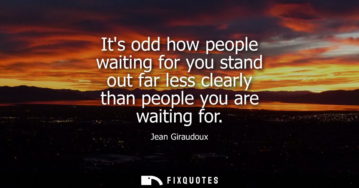 Its odd how people waiting for you stand out far less clearly than people you are waiting for