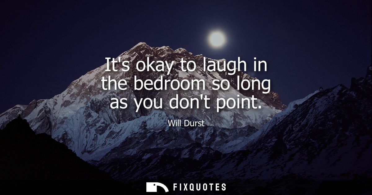 Its okay to laugh in the bedroom so long as you dont point