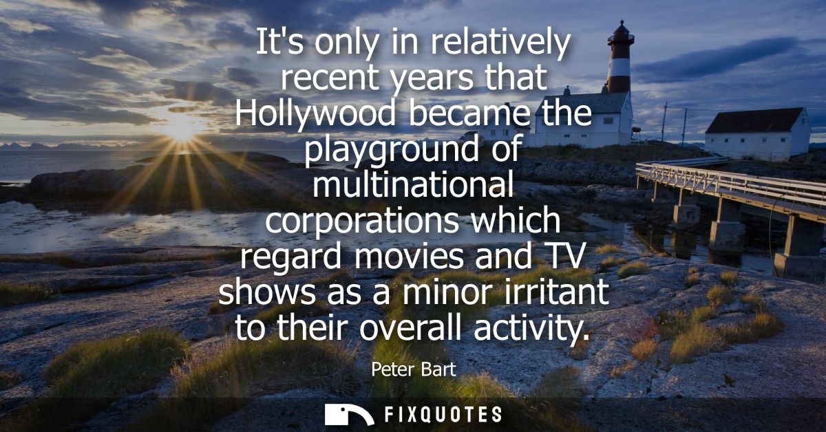 Its only in relatively recent years that Hollywood became the playground of multinational corporations which regard movi
