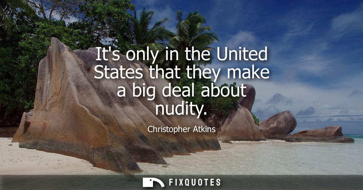Its only in the United States that they make a big deal about nudity