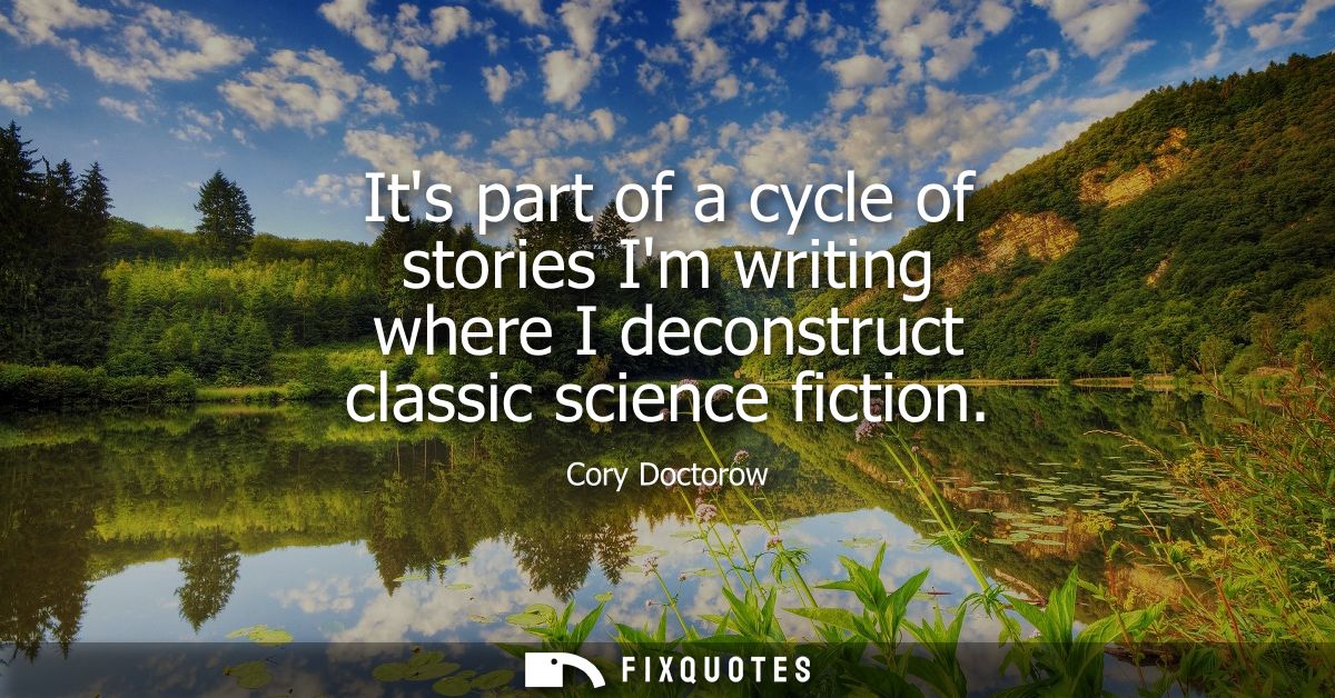 Its part of a cycle of stories Im writing where I deconstruct classic science fiction