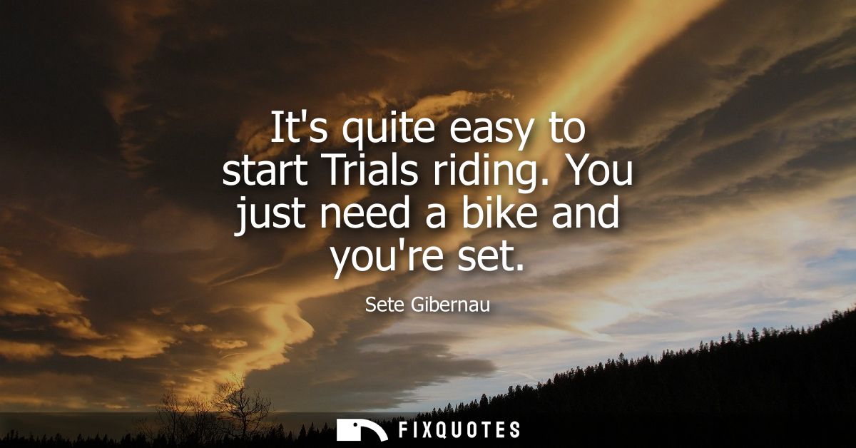 Its quite easy to start Trials riding. You just need a bike and youre set