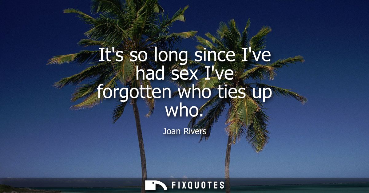 Its so long since Ive had sex Ive forgotten who ties up who