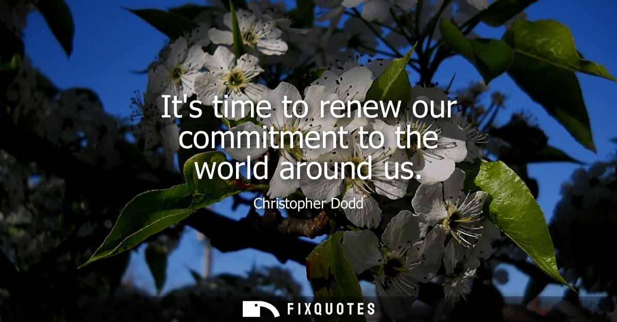 Its time to renew our commitment to the world around us