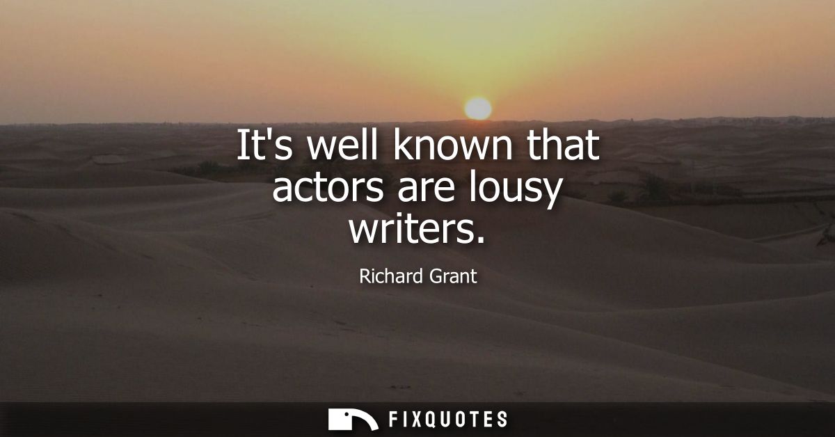 Its well known that actors are lousy writers