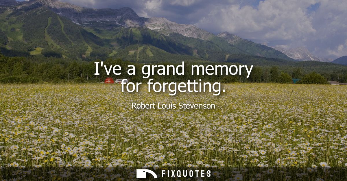 Ive a grand memory for forgetting