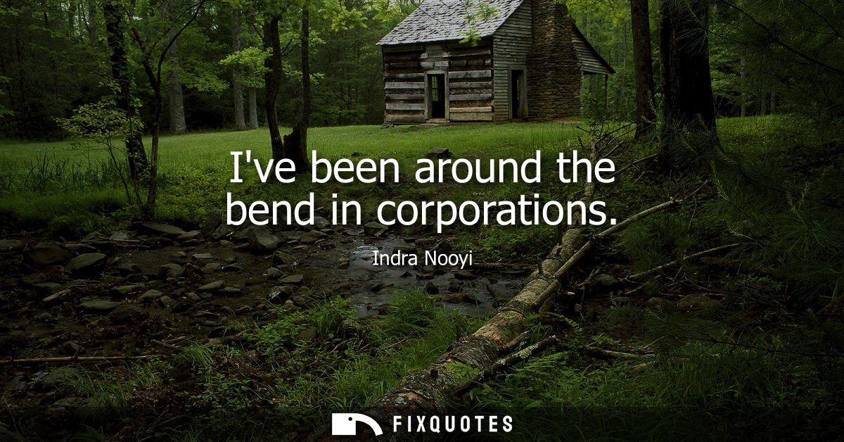 Ive been around the bend in corporations