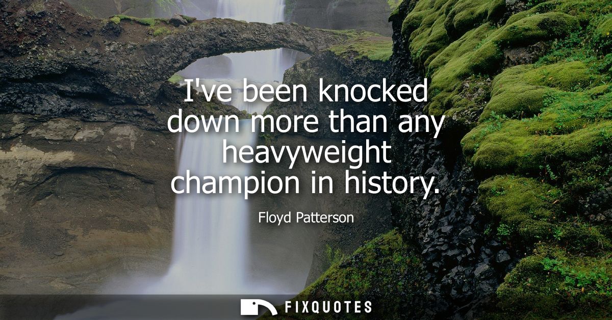 Ive been knocked down more than any heavyweight champion in history