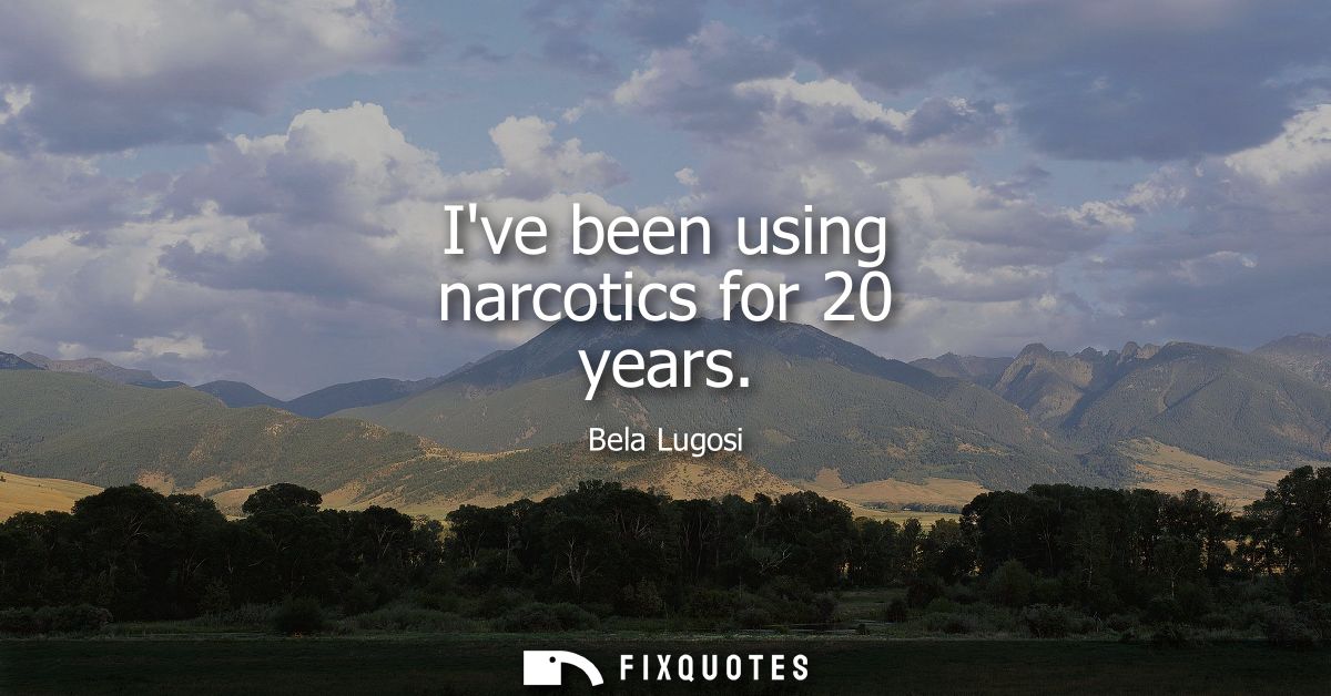 Ive been using narcotics for 20 years