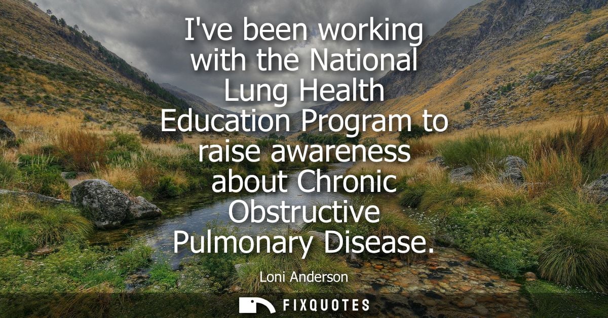 Ive been working with the National Lung Health Education Program to raise awareness about Chronic Obstructive Pulmonary 