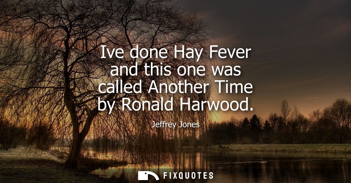 Ive done Hay Fever and this one was called Another Time by Ronald Harwood