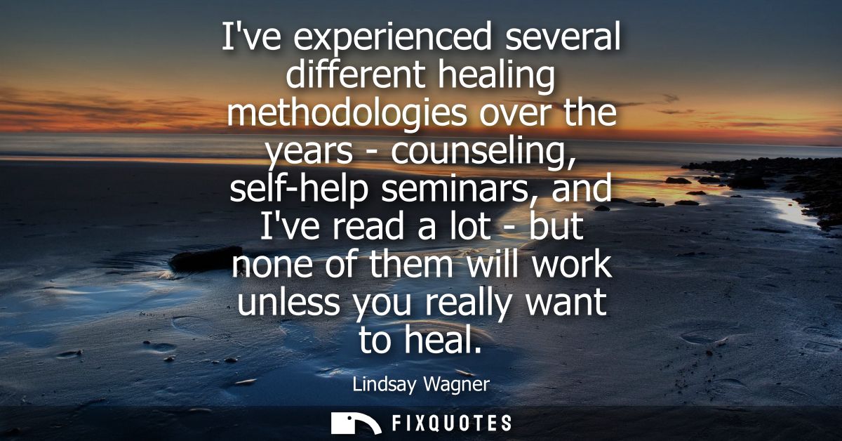Ive experienced several different healing methodologies over the years - counseling, self-help seminars, and Ive read a 