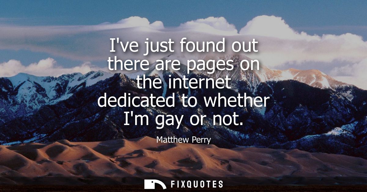 Ive just found out there are pages on the internet dedicated to whether Im gay or not