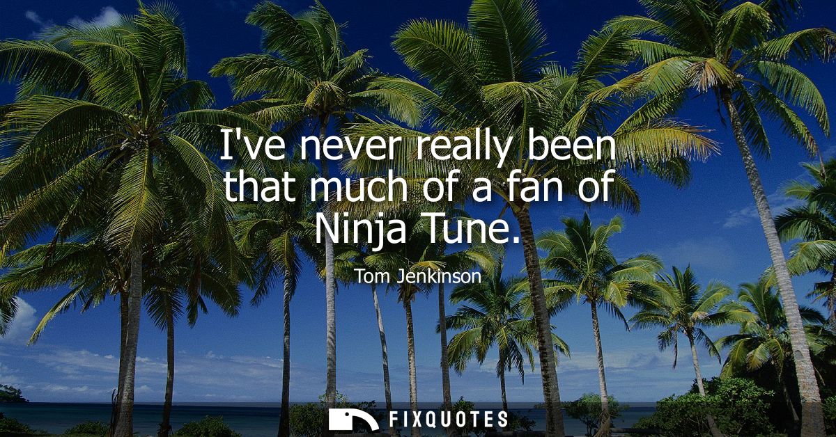 Ive never really been that much of a fan of Ninja Tune