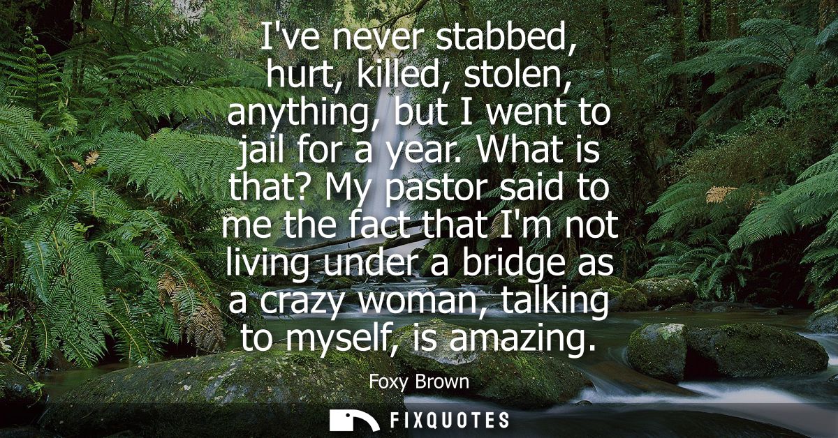 Ive never stabbed, hurt, killed, stolen, anything, but I went to jail for a year. What is that? My pastor said to me the