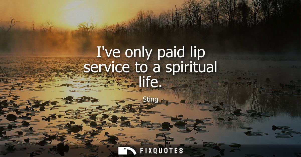 Ive only paid lip service to a spiritual life