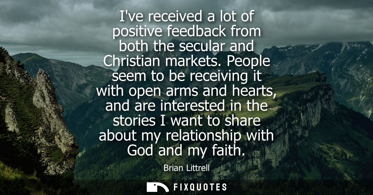 Ive received a lot of positive feedback from both the secular and Christian markets. People seem to be receiving it with