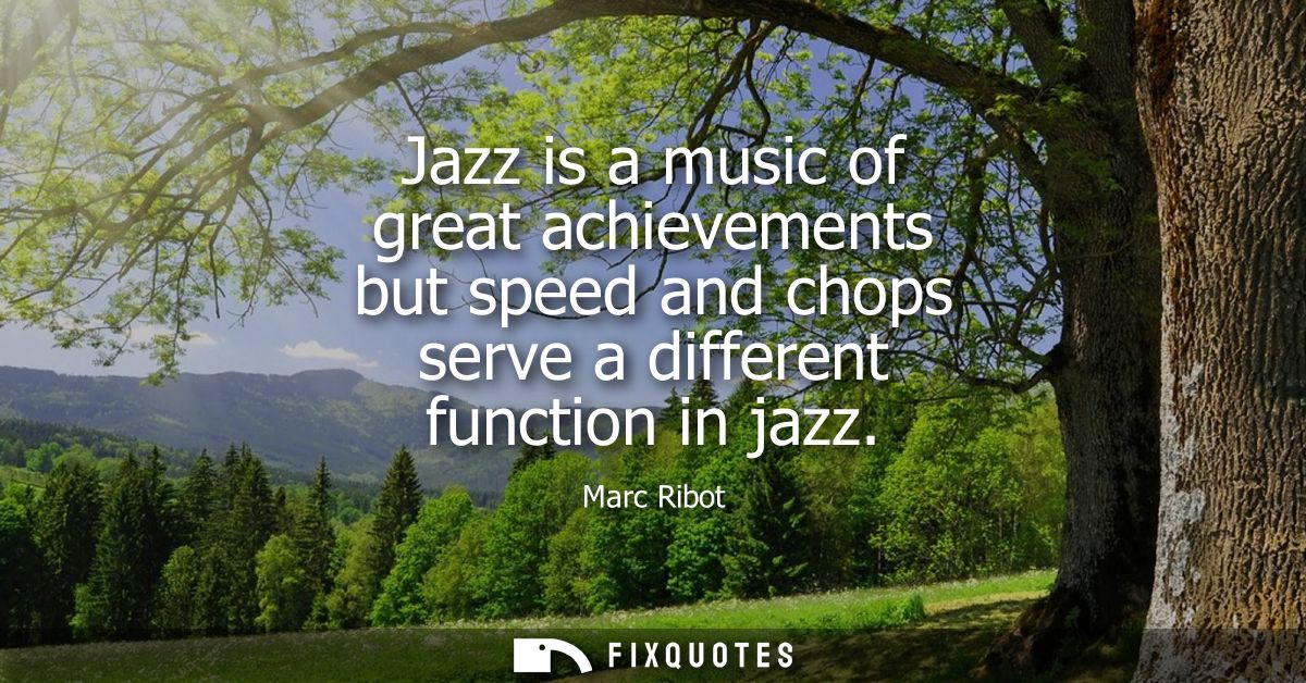 Jazz is a music of great achievements but speed and chops serve a different function in jazz