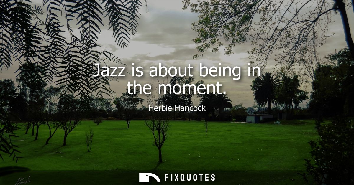 Jazz is about being in the moment