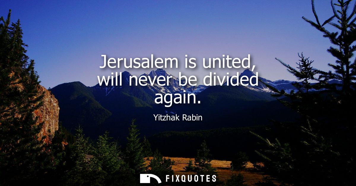 Jerusalem is united, will never be divided again