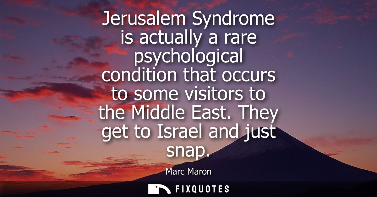 Jerusalem Syndrome is actually a rare psychological condition that occurs to some visitors to the Middle East. They get 