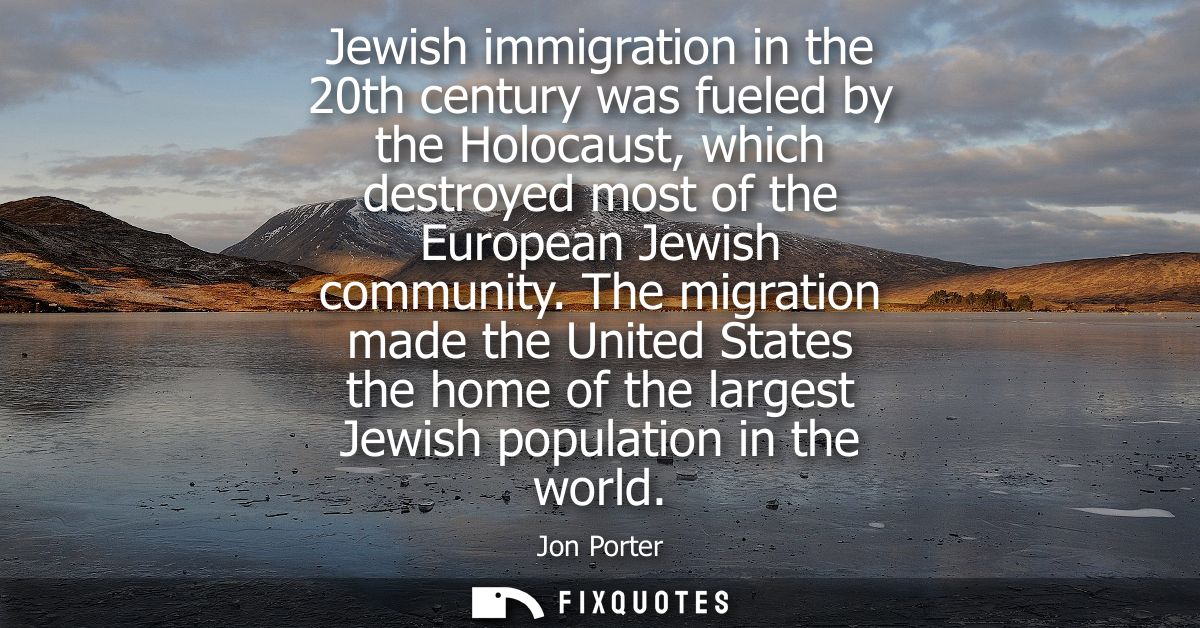 Jewish immigration in the 20th century was fueled by the Holocaust, which destroyed most of the European Jewish communit