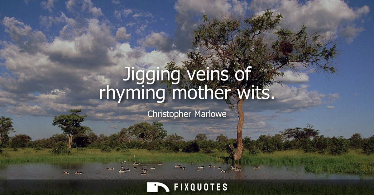 Jigging veins of rhyming mother wits