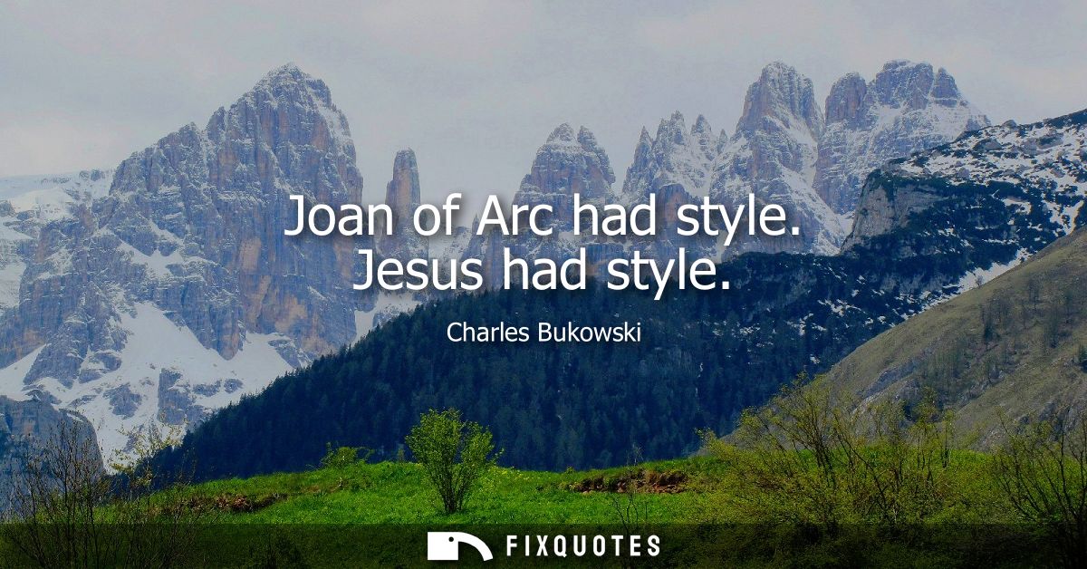 Joan of Arc had style. Jesus had style
