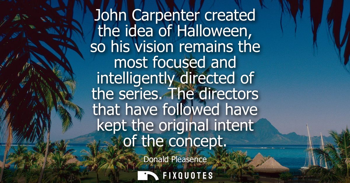 John Carpenter created the idea of Halloween, so his vision remains the most focused and intelligently directed of the s