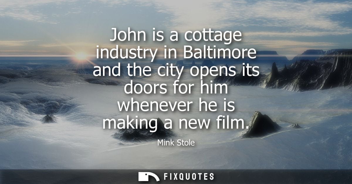 John is a cottage industry in Baltimore and the city opens its doors for him whenever he is making a new film