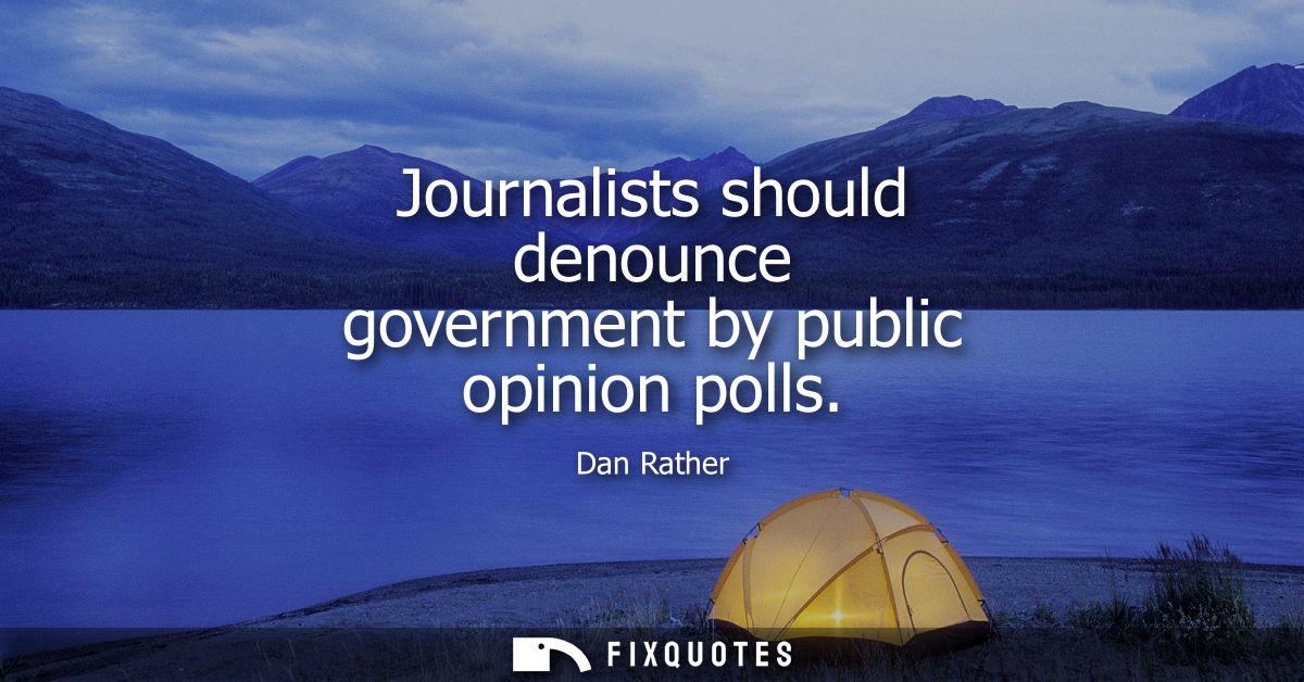 Journalists should denounce government by public opinion polls