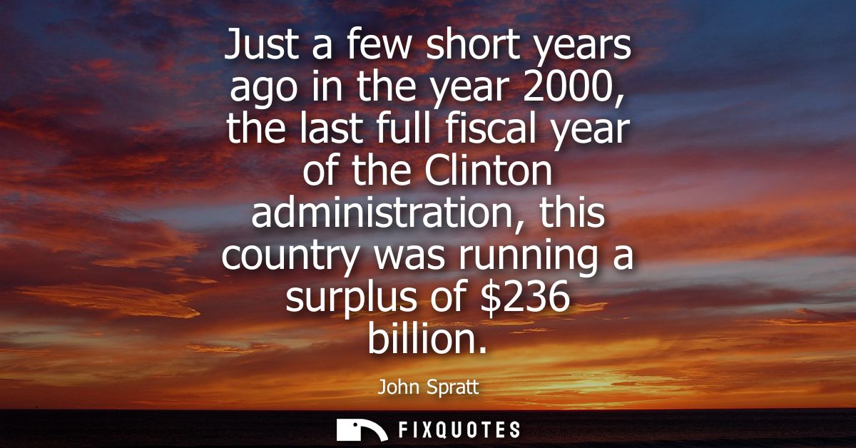 Just a few short years ago in the year 2000, the last full fiscal year of the Clinton administration, this country was r