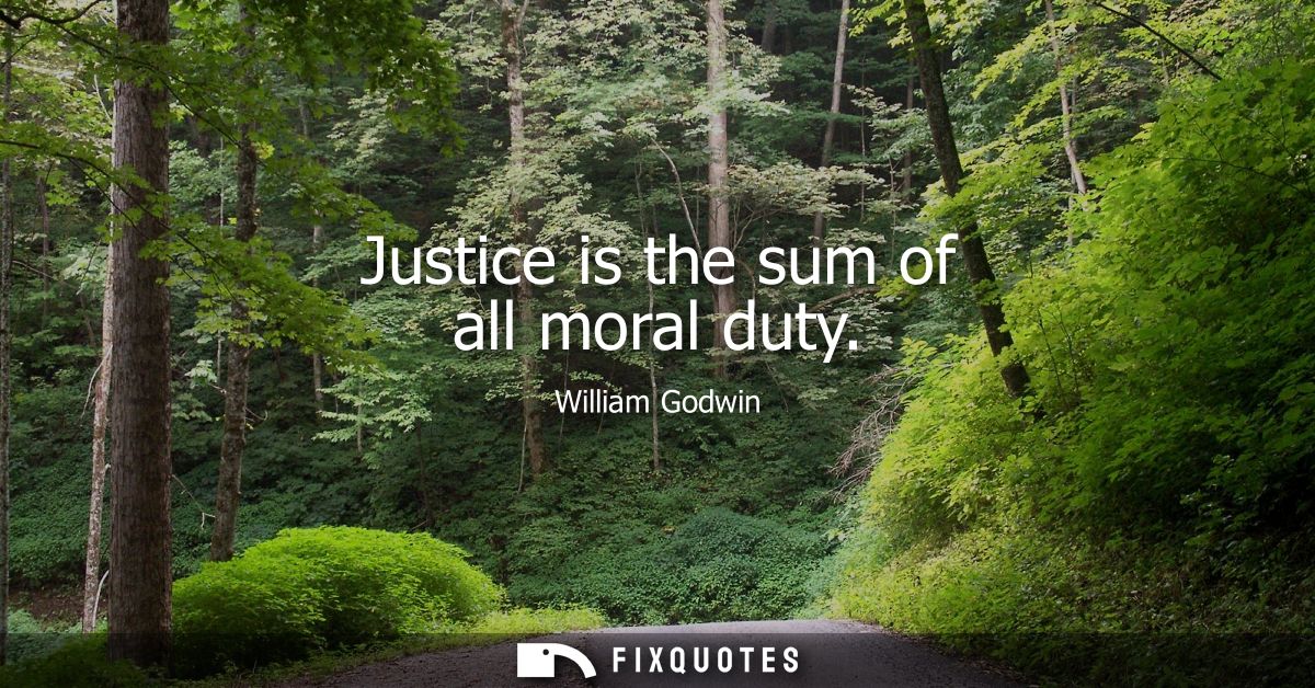 Justice is the sum of all moral duty