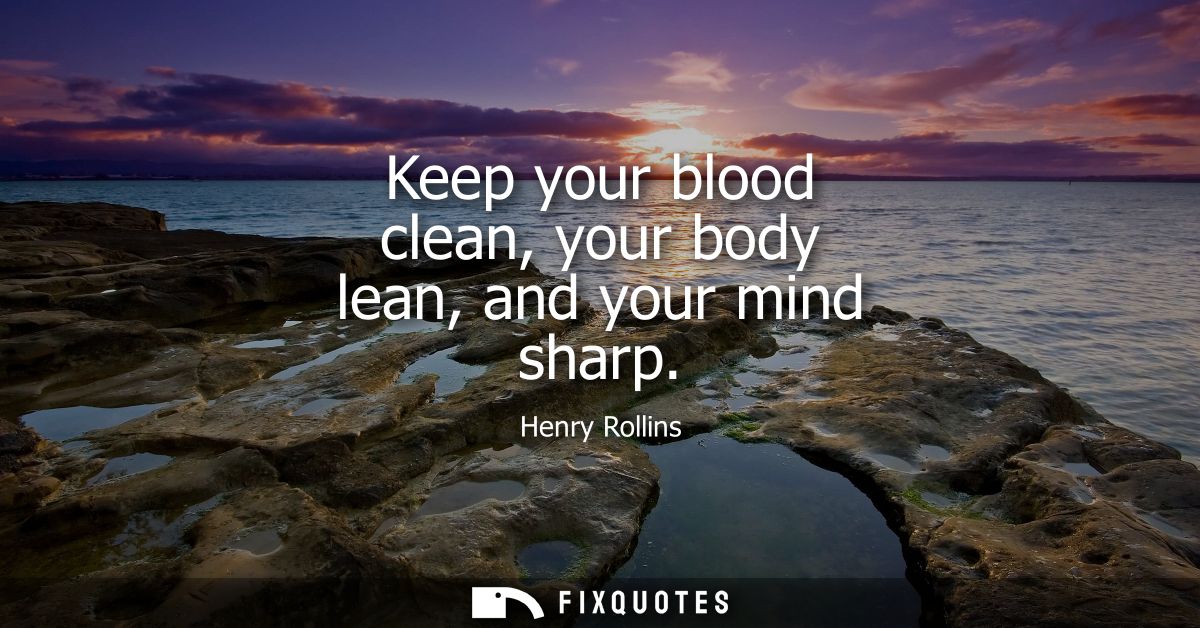 Keep your blood clean, your body lean, and your mind sharp