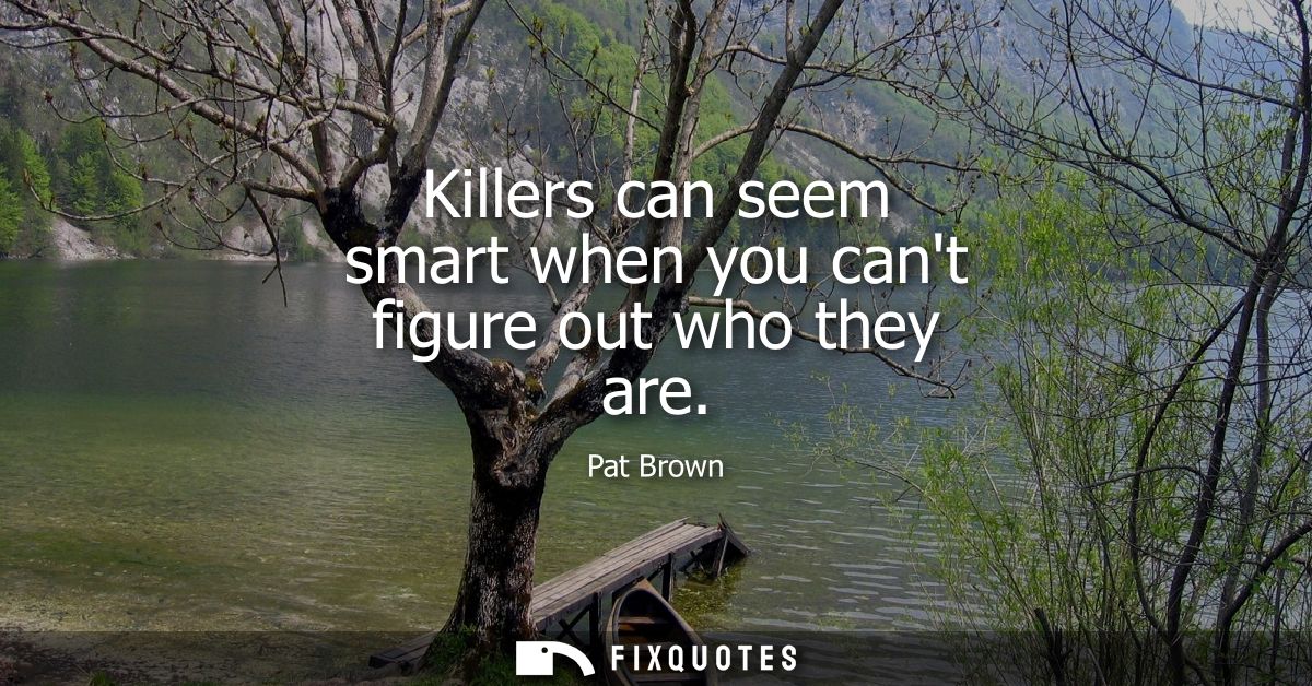 Killers can seem smart when you cant figure out who they are