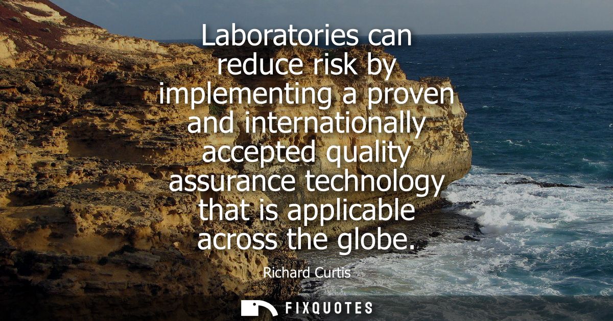 Laboratories can reduce risk by implementing a proven and internationally accepted quality assurance technology that is 