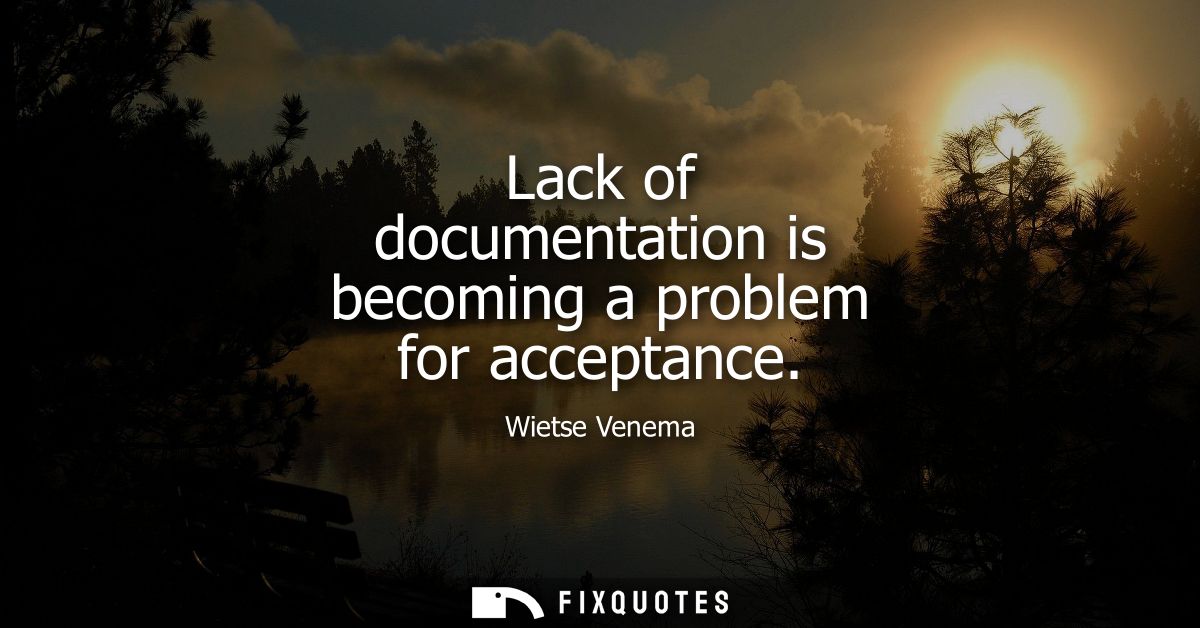 Lack of documentation is becoming a problem for acceptance