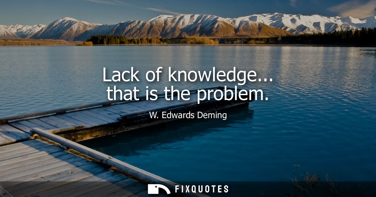 Lack of knowledge... that is the problem