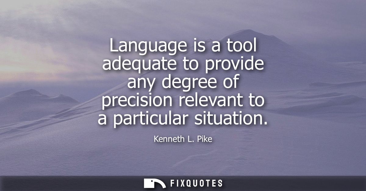 Language is a tool adequate to provide any degree of precision relevant to a particular situation