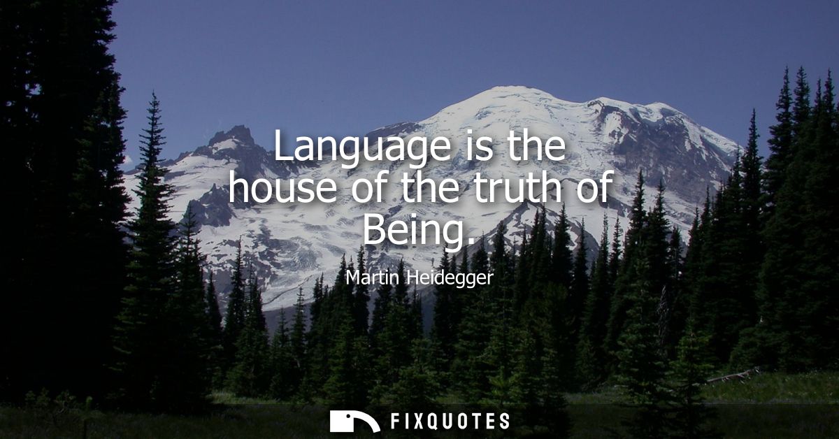 Language is the house of the truth of Being