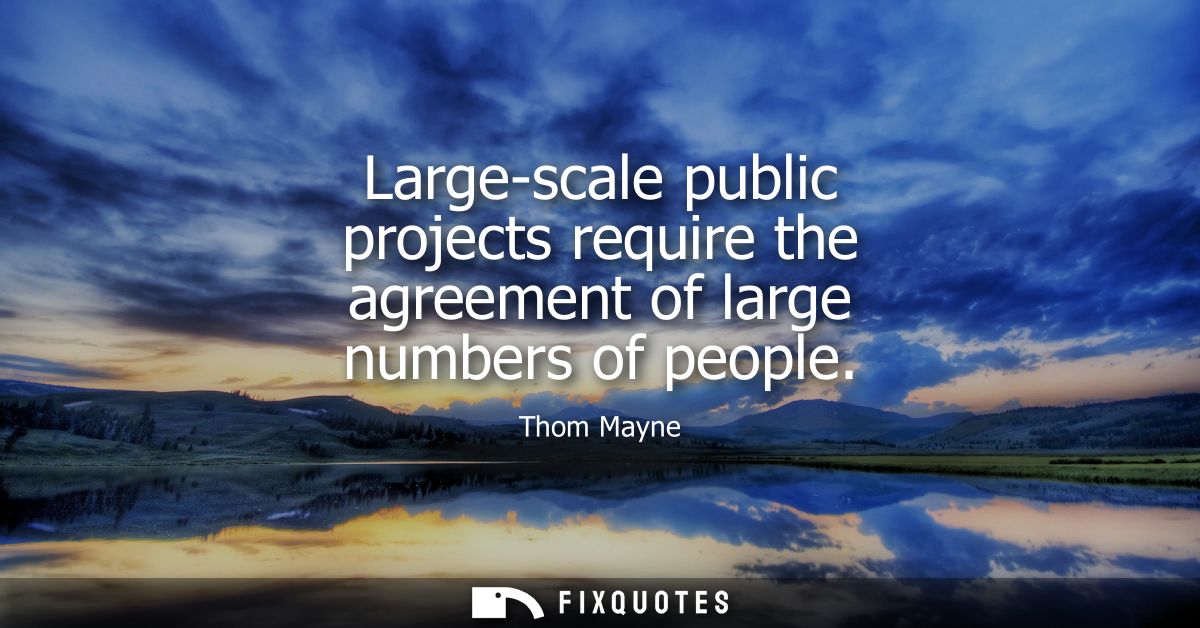 Large-scale public projects require the agreement of large numbers of people