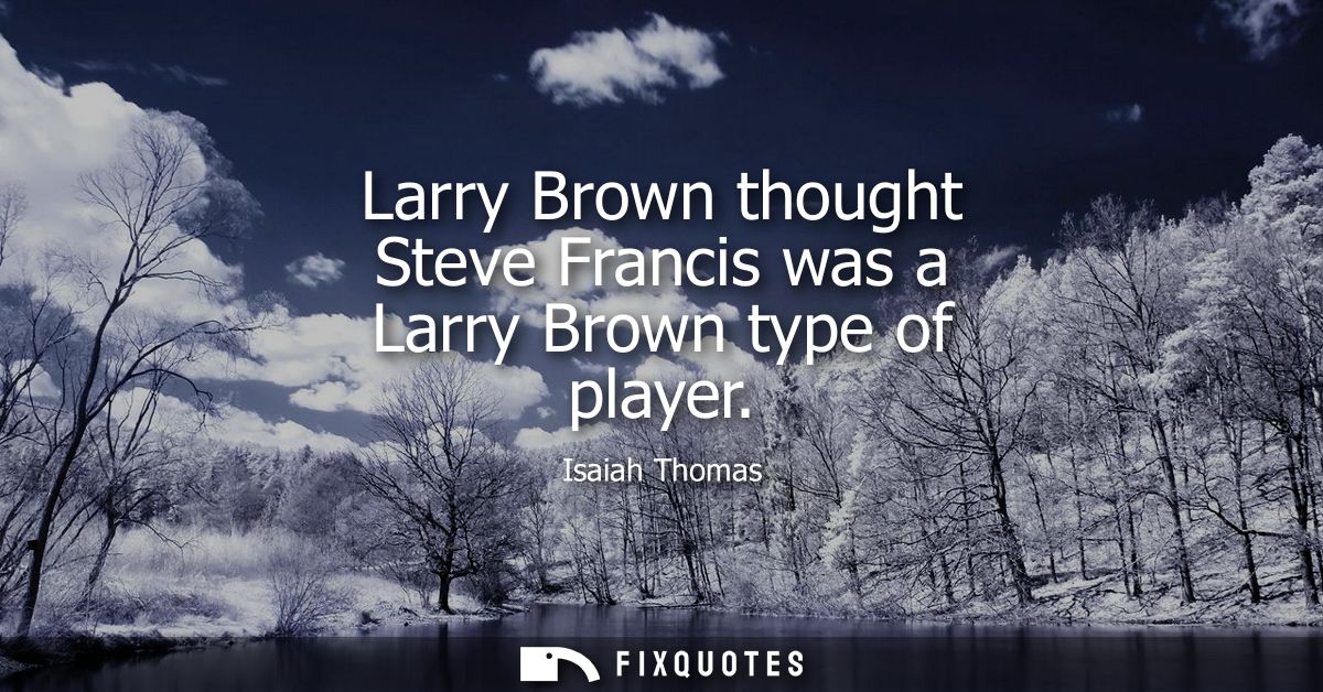 Larry Brown thought Steve Francis was a Larry Brown type of player
