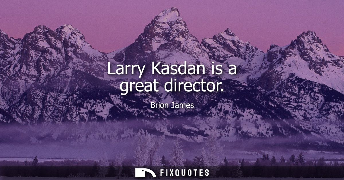 Larry Kasdan is a great director