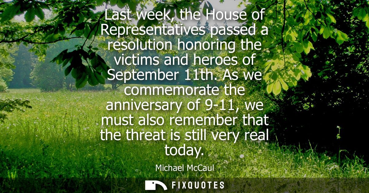 Last week, the House of Representatives passed a resolution honoring the victims and heroes of September 11th.