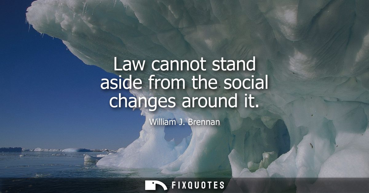 Law cannot stand aside from the social changes around it
