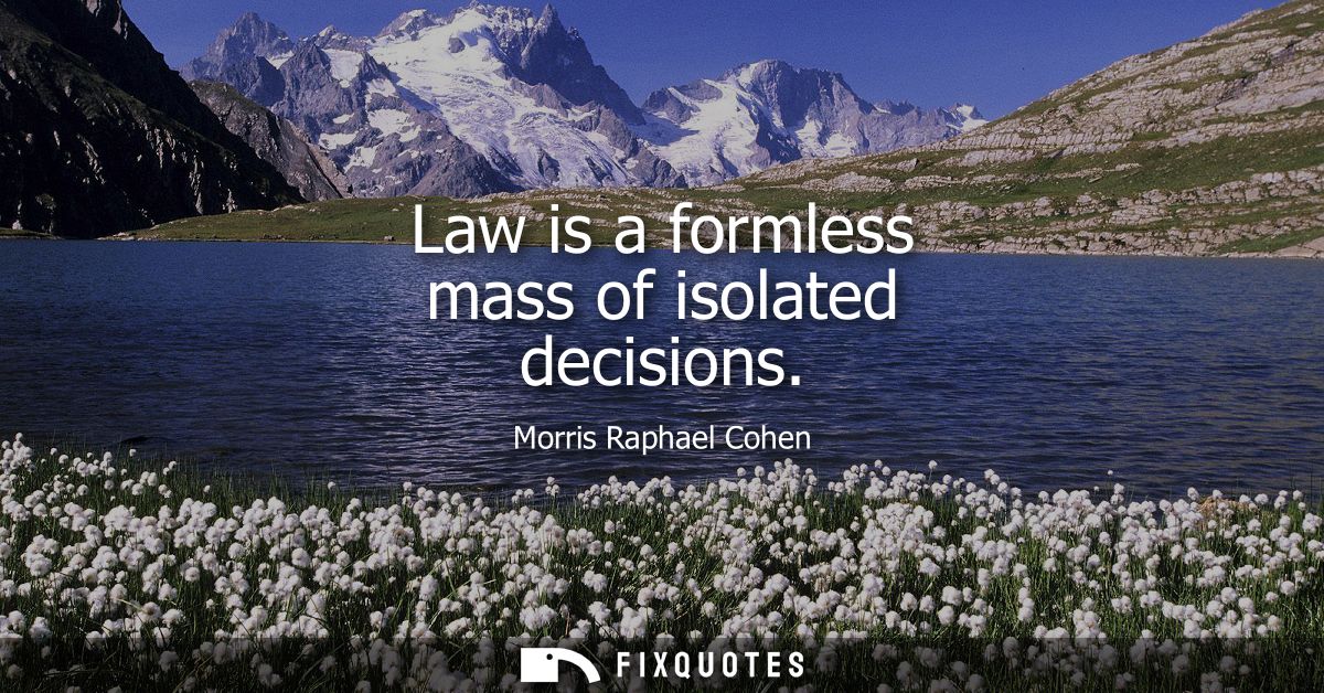 Law is a formless mass of isolated decisions