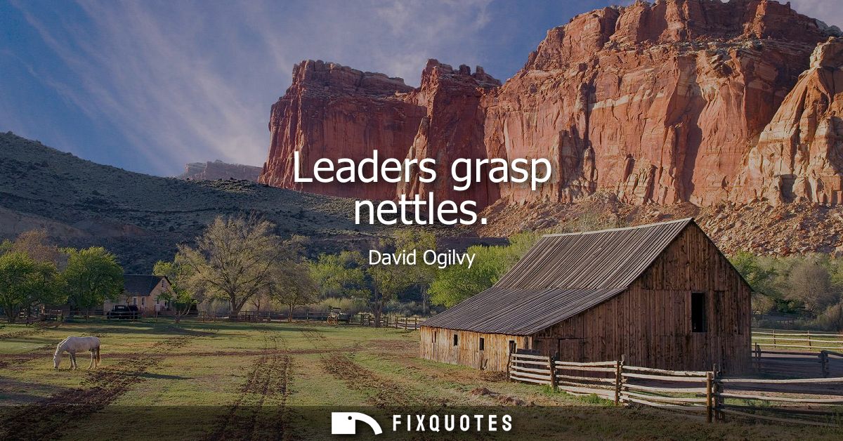Leaders grasp nettles