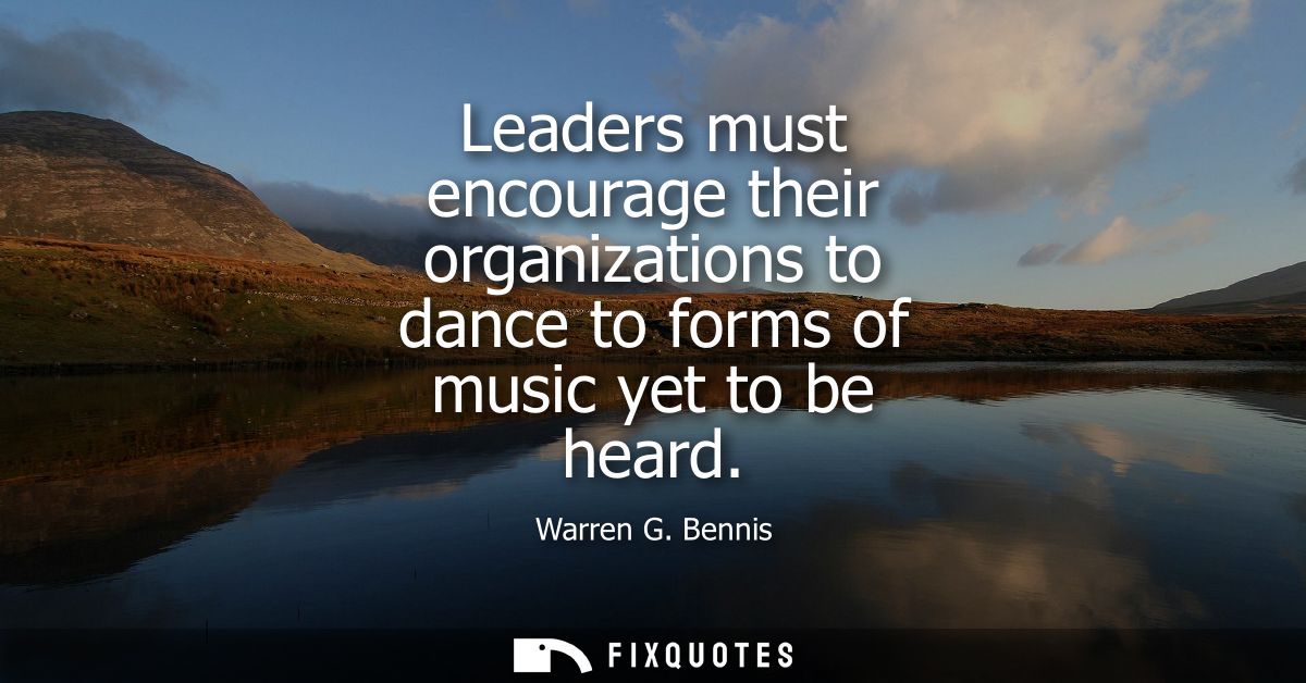 Leaders must encourage their organizations to dance to forms of music yet to be heard
