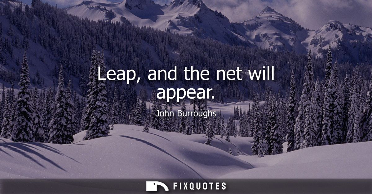Leap, and the net will appear